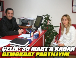 Çelik: 30 Marta kadar Demokrat Partiliyim