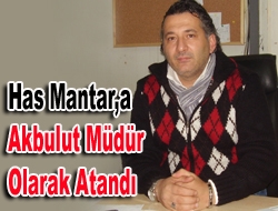 Has Mantar’a Akbulut Müdür olarak atandı