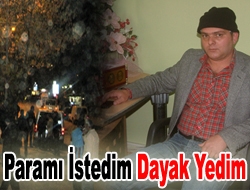 Paramı istedim dayak yedim