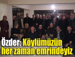 Özder: Köylümüzün her zaman emrindeyiz