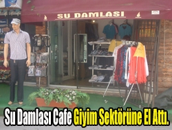 Su Damlası Cafe giyim sektörüne el attı.