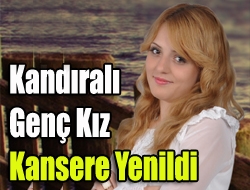 Kandıralı genç kız kansere yenildi