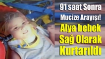 91 saat sonra mucize arayışı! Alya bebek sağ olarak kurtarıldı