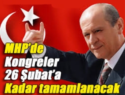 MHPde kongreler 26 Şubata kadar tamamlanacak