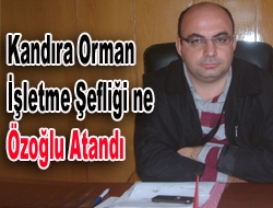 Kandıra Orman İşletme Şefliği'ne Özoğlu atandı