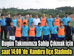 Bugün Takımımıza Sahip Çıkmak için saat 14:00 'de Kandıra İlçe Stadında