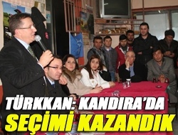 Türkkan: Kandırada seçimi kazandık