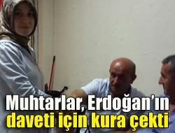 Muhtarlar, Erdoğanın daveti için kura çekti