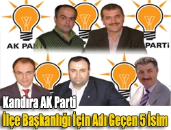 Kandıra AK Parti İlçe Başkanlığı İçin Adı Geçen 5 İsim