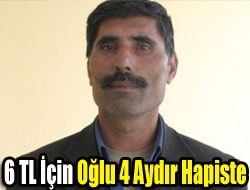 6 TL için oğlu 4 aydır hapiste