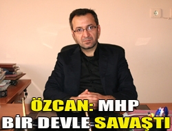 Özcan: MHP bir devle savaştı