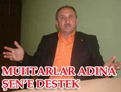 Muhtarlar adına Şen'e destek