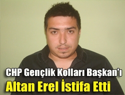 CHP Gençlik Kolları Başkan'ı Altan Erel istifa etti