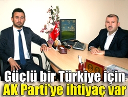 Güçlü bir Türkiye için AK Partiye ihtiyaç var