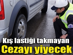 Kış lastiği takmayan cezayı yiyecek