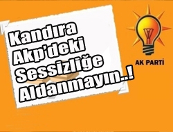 Kandıra Akpdeki Sessizliğe Aldanmayın..!