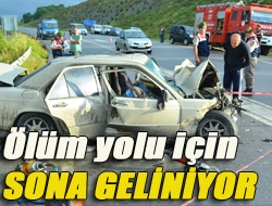 Ölüm yolu için sona geliniyor