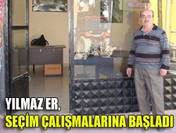 Yılmaz Er, seçim çalışmalarına başladı