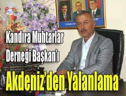 Kandıra Muhtarlar Derneği Başkanı Akdenizden Yalanlama