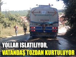 Yollar ıslatılıyor, vatandaş tozdan kurtuluyor