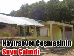 Hayırsever Çeşmesinin Suyu Çalındı