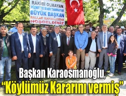Başkan Karaosmanoğlu, Köylümüz kararını vermiş