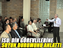 İSU, din görevlilerine suyun durumunu anlattı