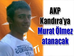 AKP Kandıraya Murat Ölmez atanacak
