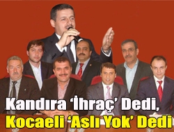 Kandıra ihraç dedi, Kocaeli aslı yok dedi.