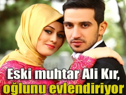 Eski muhtar Ali Kır, oğlunu evlendiriyor