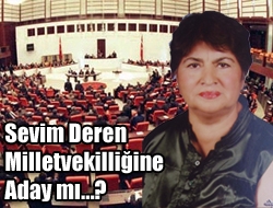 Sevim Deren Milletvekilliğine aday mı?