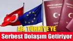 AB, TÜRKİYE’YE serbest dolaşım getiriyor