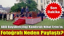 ABD Büyükelçiliği Kandıralı Nihat Erim'in, fotoğrafı neden paylaştı?