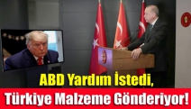 ABD Yardım İstedi, Türkiye Malzeme Gönderiyor!