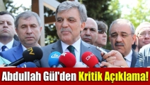 Abdullah Gül'den kritik açıklama!