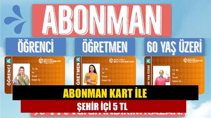 Abonman kart ile şehir içi 5 TL