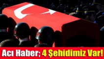 Acı Haber; 4 Şehidimiz Var!