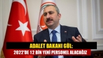 Adalet Bakanı Gül: 2022'de 12 bin yeni personel alacağız
