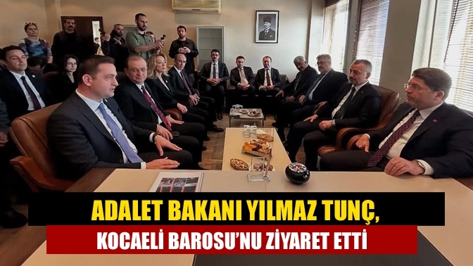Adalet Bakanı Yılmaz Tunç, Kocaeli Barosu’nu Ziyaret Etti