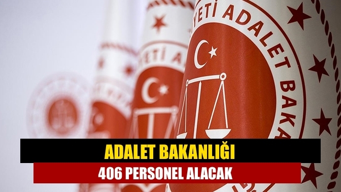 Adalet Bakanlığı 406 personel alımı yapılacak