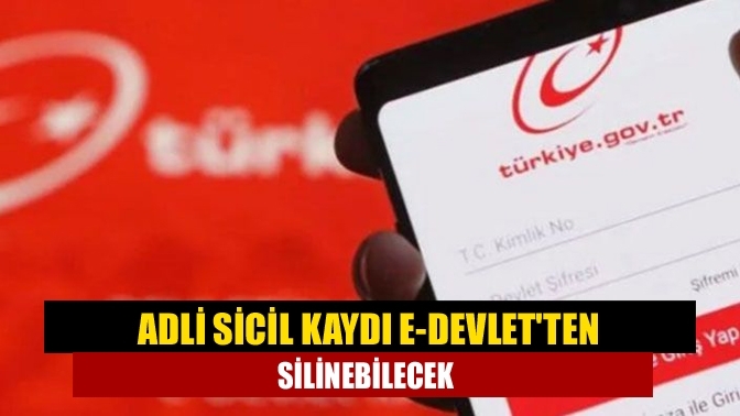 Adli sicil kaydı e-Devlet'ten silinebilecek