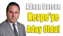 Adnan Dursun Kerpe’ye aday oldu!