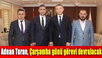 Adnan Turan, Çarşamba günü görevi devralacak