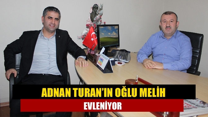 Adnan Turan’ın Oğlu Melih Evleniyor
