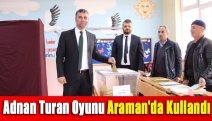 Adnan Turan oyunu Araman'da kullandı