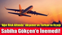 “Ağır Risk Altında” Akşener ve Tarhan'ın Uçağı Sabiha Gökçen'e İnemedi!