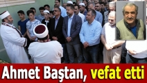 Ahmet Baştan, vefat etti