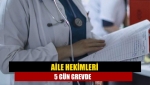 Aile hekimleri 5 gün grevde