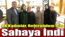 AK Kadınlar, referandum için sahaya indi