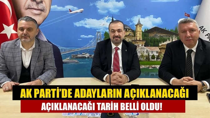 AK Parti’de adayların açıklanacağı tarih belli oldu!